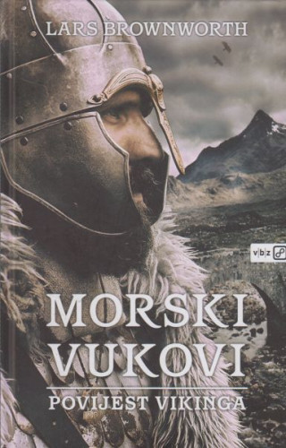 Morski vukovi : povijest Vikinga / Lars Brownworth
