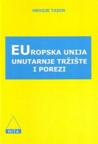 Europska unija : unutarnje tržište i porezi / Hrvoje Tadin