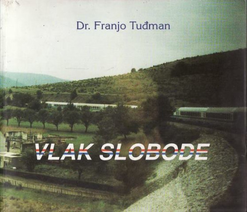 Vlak slobode / Franjo Tuđman, fotografije Gordan Laušić, Josip Polanović
