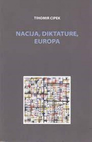 Nacija, diktature, Europa / Tihomir Cipek