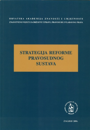 Strategija reforme pravosudnog sustava : okrugli stol održan 12. prosinca 2005. u palači HAZU u Zagrebu / uredio Jakša Barbić