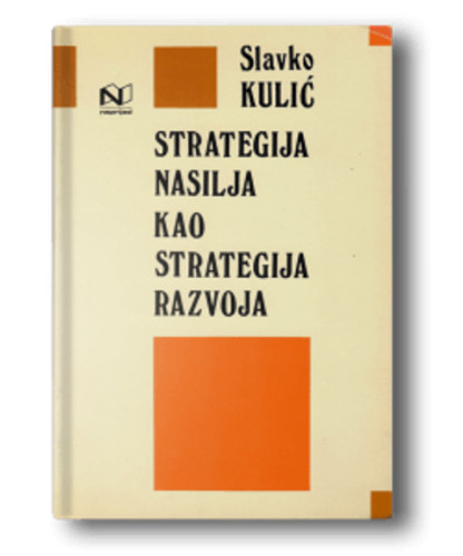 Strategija nasilja kao strategija razvoja / Slavko Kulić