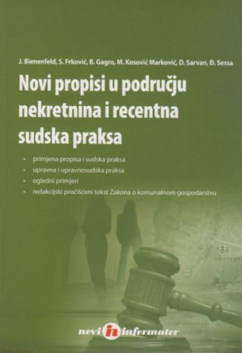 Novi propisi u području nekretnina i recentna sudska praksa / Josip Bienenfeld ... [et al.]
