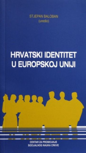 Hrvatski identitet u Europskoj uniji / (uredio) Stjepan Baloban