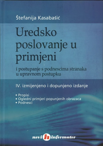 Uredsko poslovanje u primjeni : i postupanje s podnescima stranaka u upravnom postupku, priredila Štefanija Kasabašić