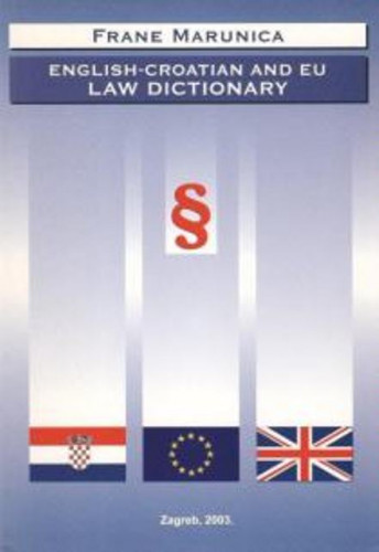 Englesko-hrvatski i Europske unije pravni rječnik  =  English-Croatian and EU Law dictionary / Frane Marunica
