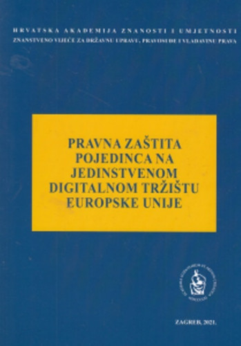 Pravna zaštita pojedinca na jedinstvenom digitalnom tržištu Europske unije : okrugli stol održan 24. studenoga 2020. / uredio Jakša Barbić