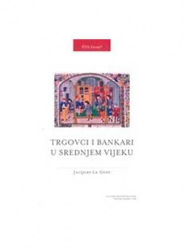Trgovci i bankari u srednjem vijeku / Jacques Le Goff