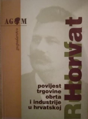Povijest trgovine, obrta i industrije u Hrvatskoj / Rudolf Horvat