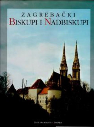 Zagrebački biskupi i nadbiskupi / autori Juraj Batelja ... [et al.]