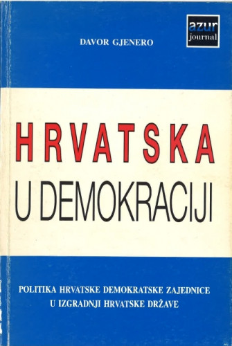 Hrvatska u demokraciji : politika Hrvatske demokratske zajednice u izgradnji hrvatske države / Davor Gjenero