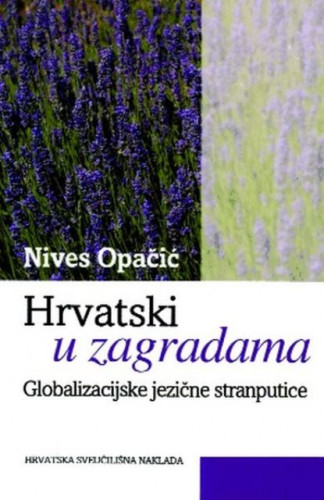 Hrvatski u zagradama : globalizacijske jezične stranputice / Nives Opačić