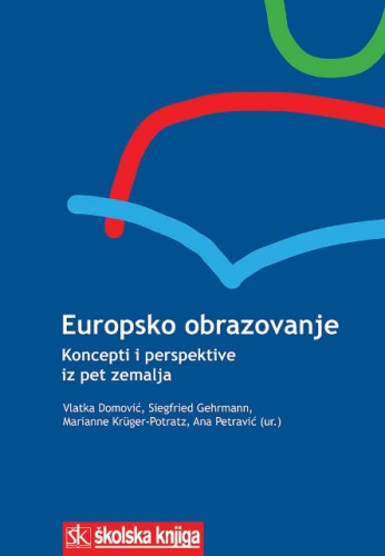 Europsko obrazovanje : koncepti i perspektive iz pet zemalja / (ur.) Vlatka Domović ... [et al.]
