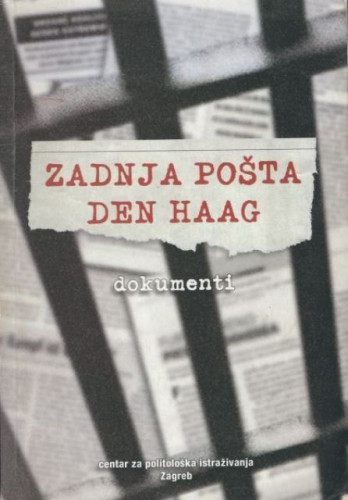 Zadnja pošta - Den Haag : dokumenti / [glavni i odgovorni urednik Anđelko Milardović]