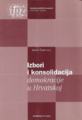 Izbori i konsolidacija demokracije u Hrvatskoj / Goran Čular (ur.)