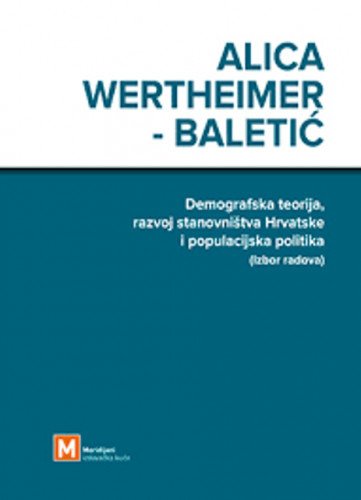 Demografska teorija, razvoj stanovništva Hrvatske i populacijska politika : (izbor radova) / Alica Wertheimer-Baletić