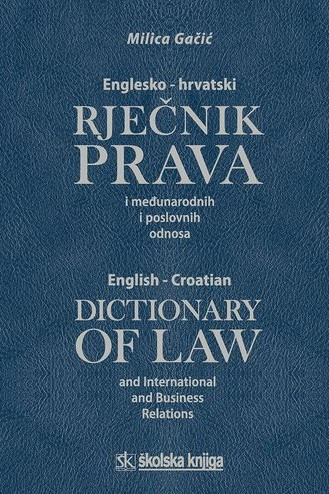 Englesko-hrvatski rječnik prava i međunarodnih i poslovnih odnosa / Milica Gačić