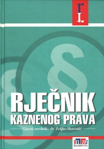 Rječnik kaznenog prava / glavni urednik Željko Horvatić