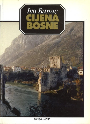 Cijena Bosne : članci, izjave i javni nastupi, 1992-1993 / Ivo Banac