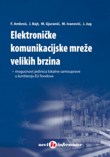 Elektroničke komunikacijske mreže velikih brzina : mogućnosti jedinica lokalne samouprave u korištenju EU fondova / Franjo Ambroš... [et al.]