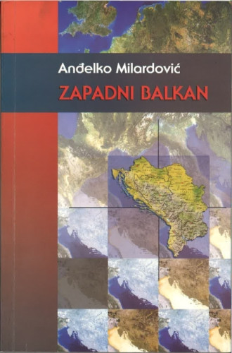 Zapadni Balkan : pojam, ideje i dokumenti o rekonstrukciji Balkana u procesu globalizacije / Anđelko Milardović