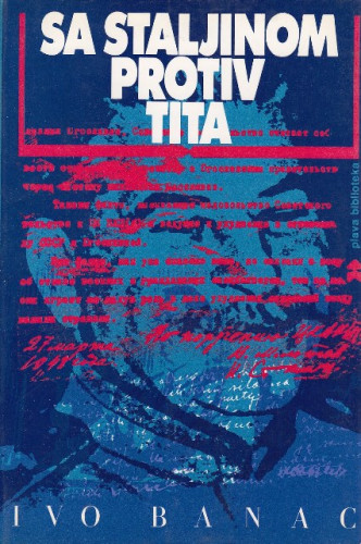 Sa Staljinom protiv Tita : informbirovski rascjepi u jugoslavenskom komunističkom pokretu / Ivo Banac