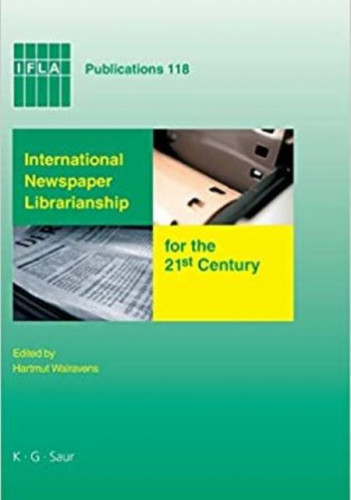 International newspaper librarianship for the 21st century / edited by Hartmut Walravens