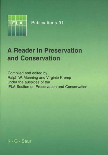 A reader in preservation and conservation / compiled and edited by Ralph Manning and Virginie Kremp, under the auspicies of the IFLA Section on the preservation and conservation