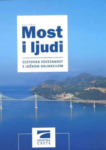 Pelješki most i ljudi : cestovna povezanost s južnom Dalmacijom / Goran Puž urednik i autor tekstova