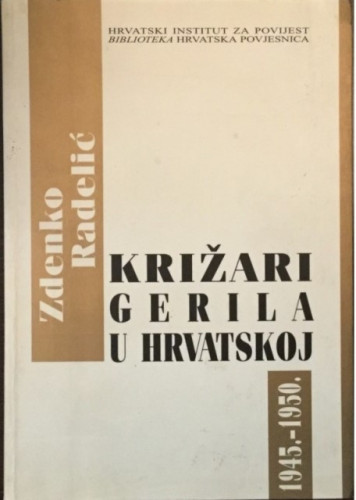 Križari : gerila u Hrvatskoj : 1945.-1950. / Zdenko Radelić