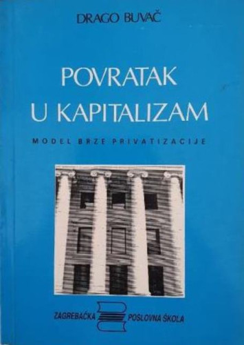 Povratak u kapitalizam : model brze privatizacije / Drago Buvač