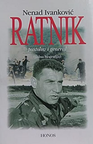 Ratnik : pustolov i general : (jedna biografija) / Nenad Ivanković