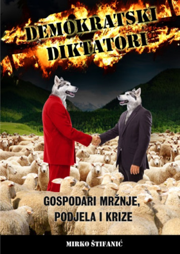 Demokratski diktatori : gospodari mržnje, podjela i krize / Mirko Štifanić