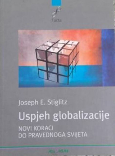Uspjeh globalizacije : novi koraci do pravednoga svijeta / Joseph E. Stiglitz