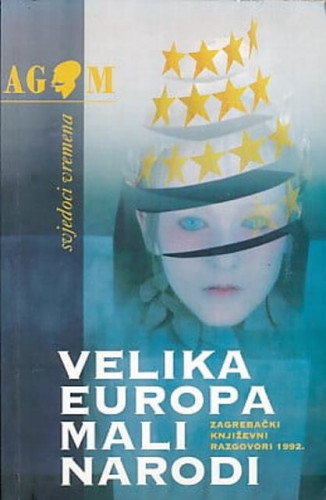 Velika Europa - mali narodi : Zagrebački književni razgovori 1992. / priredila Sibila Petlevski