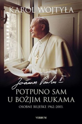 Potpuno sam u Božjim rukama : osobne bilješke 1962.-2003. / Karol Wojtyla Joannes Paulus II