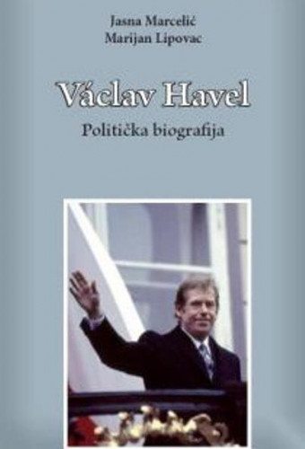 Vaclav Havel : politička biografija / Jasna Marcelić, Marijan Lipovac