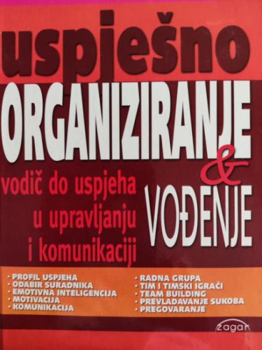 Savjetnik za uspješno organiziranje i vođenje : vodič do uspjeha u organiziranju, vođenju i komunikaciji / Štefanija Vodopija