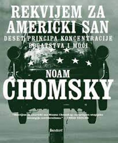 Rekvijem za američki san : deset principa koncentracije bogatstva i moći / Noam Chomsky