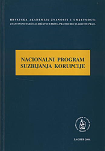 Nacionalni program suzbijanja korupcije : okrugli stol održan 10. ožujka 2006. u palači HAZU u Zagrebu / uredio Jakša Barbić