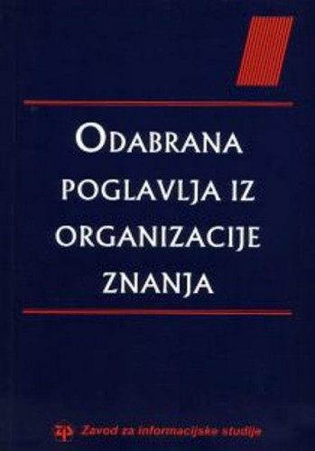 Odabrana poglavlja iz organizacije znanja / urednica Jadranka Lasić-Lazić
