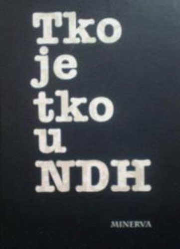 Tko je tko u NDH : Hrvatska 1941-1945. / [glavni urednik Darko Stuparić]