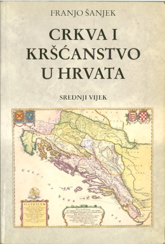 Crkva i kršćanstvo u Hrvata : srednji vijek / Franjo Šanjek