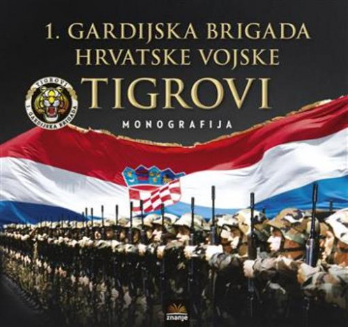 1. gardijska brigada Hrvatske vojske Tigrovi / glavni urednik Josip Lucić