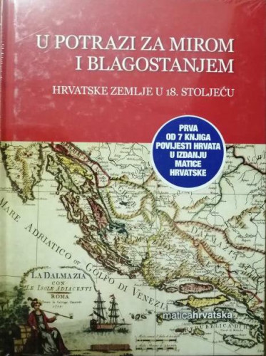 U potrazi za mirom i blagostanjem : hrvatske zemlje u 18. stoljeću / urednica izdanja Lovorka Čoralić