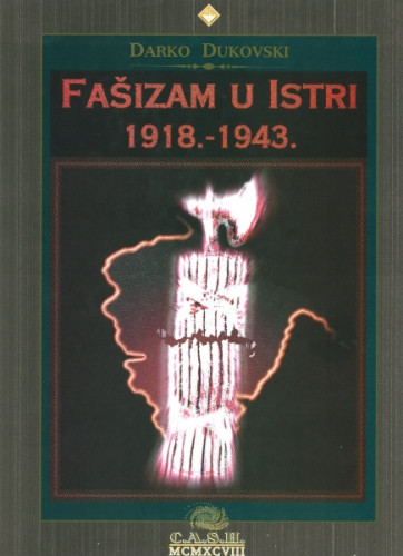 Fašizam u Istri : 1918.-1943. / Darko Dukovski