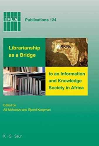 Librarianship as a bridge to an information knowledge society in Africa / edited by Alli Mcharazao snd Sjoerd Koopman