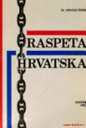 Raspeta Hrvatska : hrvatska i srpska, yugo i svjetska radikalna ekonomija i politika / Hrvoje Šošić