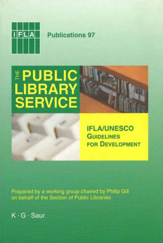 The Public library service : IFLA/UNESCO guidelines for development / prepared by a working group chaired by Philip Gill on behalf of the Section of Public Libraries