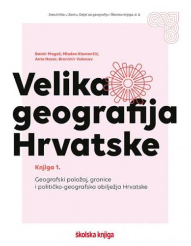 Knj. 1 : Geografski položaj, granice i političko-geografska obilježja Hrvatske